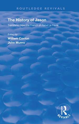 Revival: Caxton's History of Jason (1913): The History of Jason - Translated from the French of Raoul le Fèvre de William Caxton