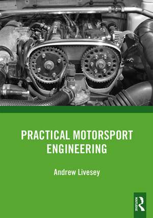 Practical Motorsport Engineering de Andrew Livesey