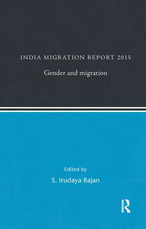 India Migration Report 2015: Gender and Migration de S. Irudaya Rajan