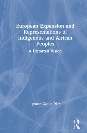 European Expansion and Representations of Indigenous and African Peoples: A Distorted Vision de Ignacio Gallup-Díaz