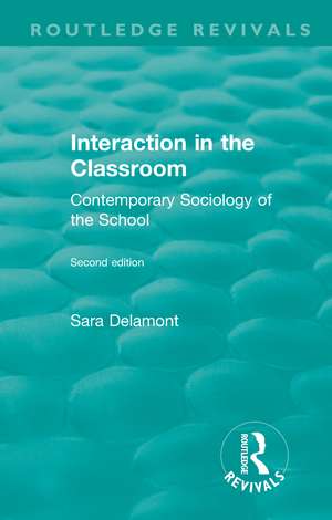 Interaction in the Classroom: Contemporary Sociology of the School de Sara Delamont