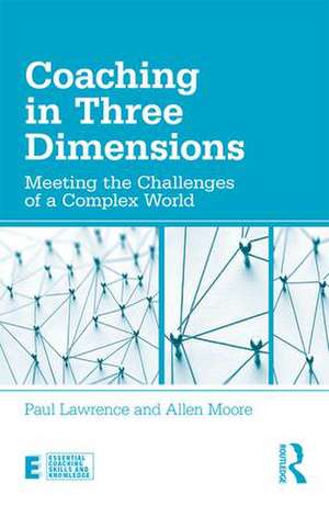 Coaching in Three Dimensions: Meeting the Challenges of a Complex World de Paul Lawrence