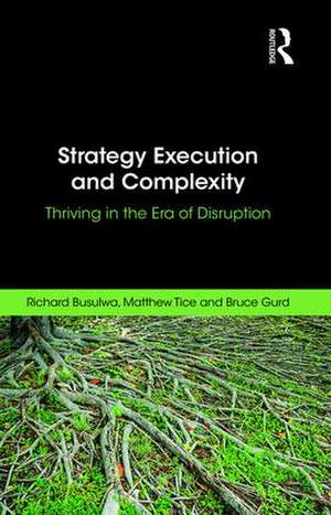 Strategy Execution and Complexity: Thriving in the Era of Disruption de Richard Busulwa