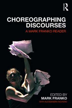 Choreographing Discourses: A Mark Franko Reader de Mark Franko