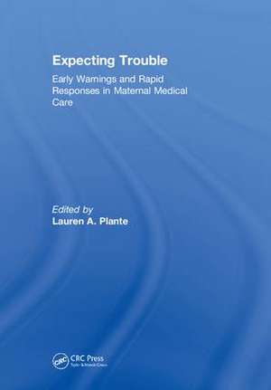 Expecting Trouble: Early Warnings and Rapid Responses in Maternal Medical Care de Lauren A. Plante