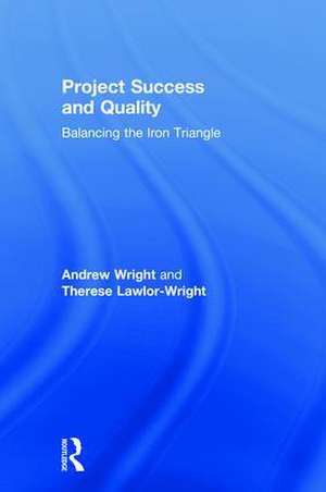 Project Success and Quality: Balancing the Iron Triangle de Andrew Wright