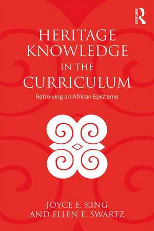 Heritage Knowledge in the Curriculum: Retrieving an African Episteme de Joyce E. King