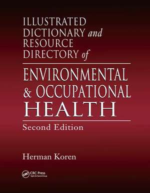 Illustrated Dictionary and Resource Directory of Environmental and Occupational Health, Second Edition de Herman Koren