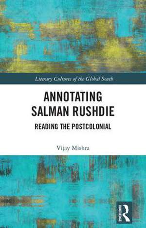 Annotating Salman Rushdie: Reading the Postcolonial de Vijay Mishra