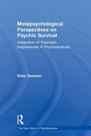 Metapsychological Perspectives on Psychic Survival: Integration of Traumatic Helplessness in Psychoanalysis de Simo Salonen