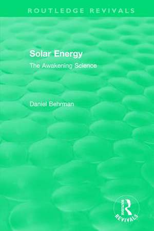 Routledge Revivals: Solar Energy (1979): The Awakening Science de Daniel Behrman