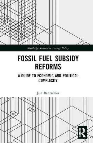 Fossil Fuel Subsidy Reforms: A Guide to Economic and Political Complexity de Jun Rentschler