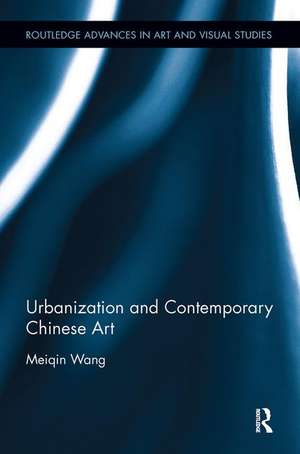 Urbanization and Contemporary Chinese Art de Meiqin Wang