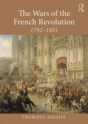 The Wars of the French Revolution: 1792–1801 de Charles J Esdaile