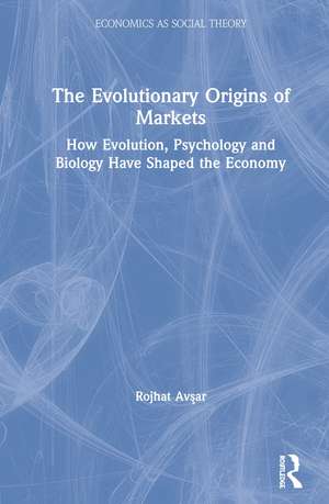 The Evolutionary Origins of Markets: How Evolution, Psychology and Biology Have Shaped the Economy de Rojhat Avşar