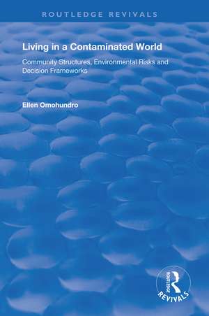 Living in a Contaminated World: Community Structures, Environmental Risks and Decision Frameworks de Ellen Omohundro