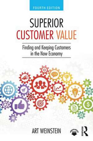 Superior Customer Value: Finding and Keeping Customers in the Now Economy de Art Weinstein