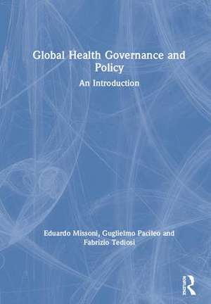 Global Health Governance and Policy: An Introduction de Eduardo Missoni