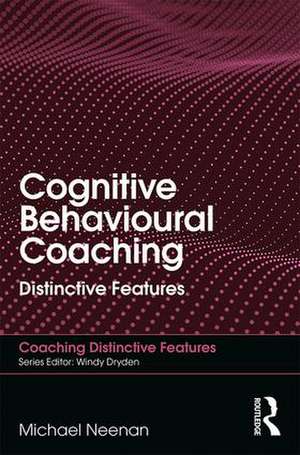 Cognitive Behavioural Coaching: Distinctive Features de Michael Neenan