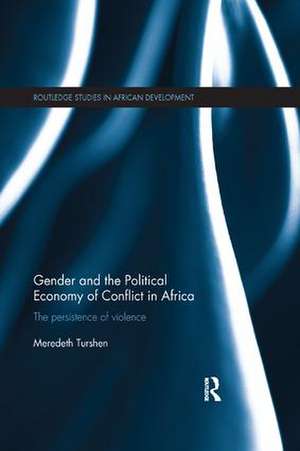 Gender and the Political Economy of Conflict in Africa: The persistence of violence de Meredeth Turshen