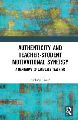 Authenticity and Teacher-Student Motivational Synergy: A Narrative of Language Teaching de Richard Pinner