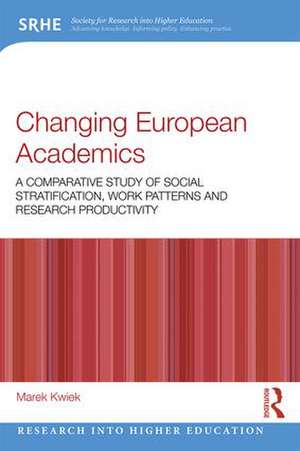 Changing European Academics: A Comparative Study of Social Stratification, Work Patterns and Research Productivity de Marek Kwiek