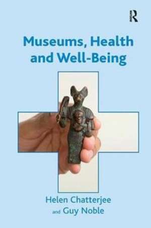 Museums, Health and Well-Being de Helen Chatterjee