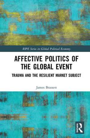 Affective Politics of the Global Event: Trauma and the Resilient Market Subject de James Brassett