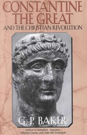 Constantine the Great and the Christian Revolution, de G. P. Baker