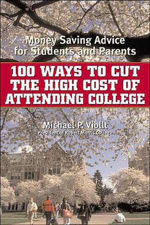 100 Ways to Cut the High Cost of Attending College de Michael P. Viollt