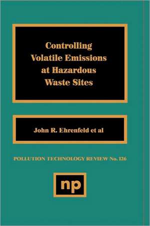 Controlling Volatile Emissions at Hazardous Waste Sites de John R. Ehrenfeld