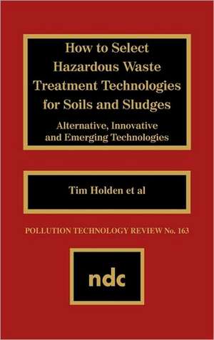 How to Select Hazardous Waste Treatment Technologies for Soils and Sludges de Bozzano G Luisa