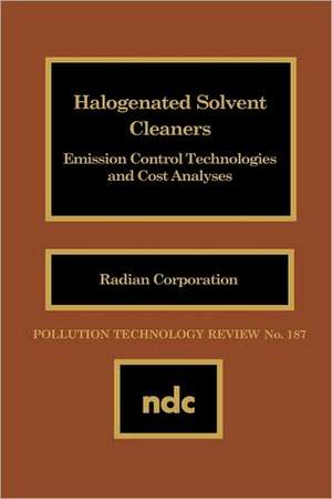 Halogenated Solvent Cleaners: Emission Control Technologies and Cost Analysis de Radian Radian Corp.