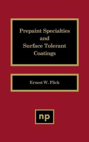 Prepaint Specialties and Surface Tolerant Coatings de Ernest W. Flick