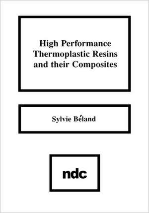 High Performance Thermoplastic Resins and Their Composites de Sylvie Beland