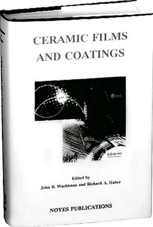 Ceramic Films and Coatings de John D. Wachtman