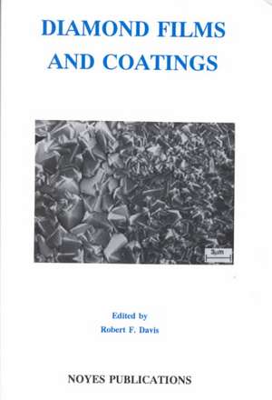 Diamond Films and Coatings: Development, Properties and Applications de Robert F. Davis