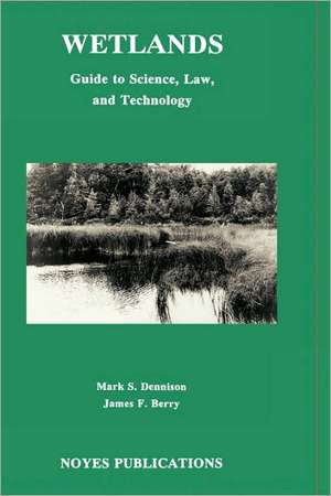 Wetlands: Guide to Science, Law and Technology de Tony Dennison