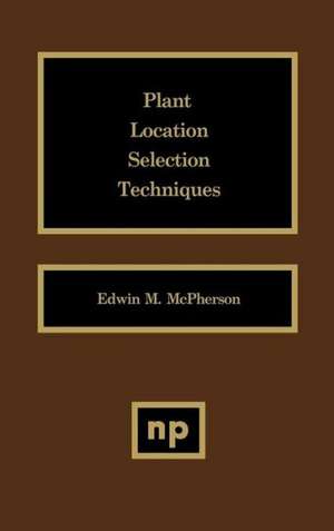 Plant Location Selection Techniques de Edwin M. McPherson