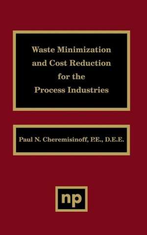 Waste Minimization and Cost Reduction for the Process Industries de Paul N. Cheremisinoff