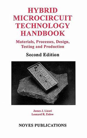 Hybrid Microcircuit Technology Handbook: Materials, Processes, Design, Testing and Production de James J. Licari