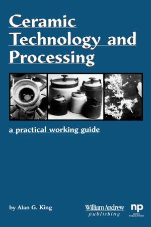 Ceramic Technology and Processing: A Practical Working Guide de Alan G. King