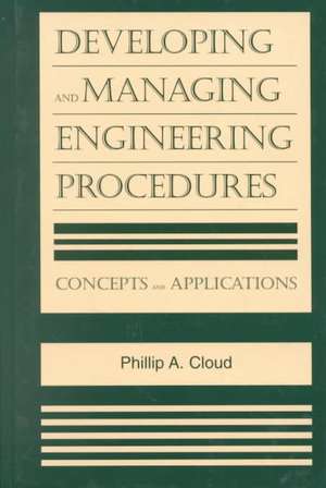 Developing and Managing Engineering Procedures: Concepts and Applications de Phillip A. Cloud