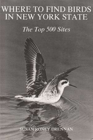 Where to Find Birds in New York State: The Top 500 Sites de Susan Roney Drennan