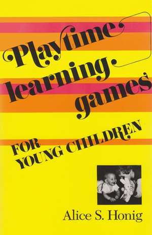 Playtime Learning Games for Young Children de Alice S. Honing