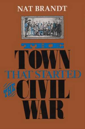 The Town That Started the Civil War de Nat Brandt