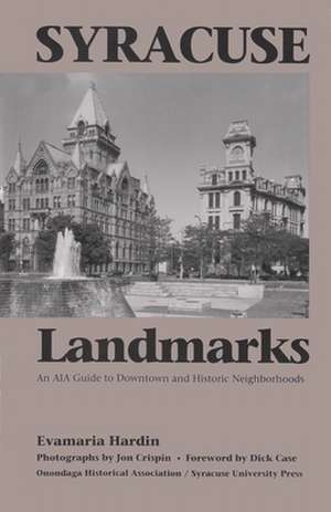 Syracuse Landmarks: An Aia Guide to Downtown and Historic Neighborhoods de Evamaria Hardin