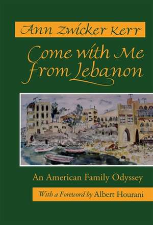 Come with Me from Lebanon: An American Family Odyssey de Ann Zwicker Kerr