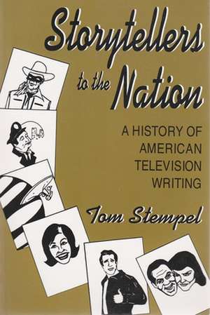 Storytellers to the Nation: A History of American Television Writing de Tom Stempel