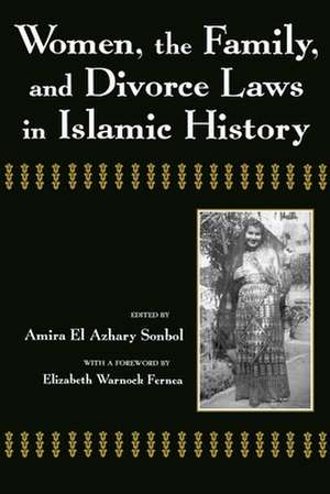 Women, the Family, and Divorce Laws in Islamic History de Amira El-Azhary Sonbol